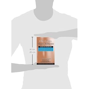 One Cause, Many Ailments: Leaky Gut Syndrome: What It Is and How It May Be Affecting Your Health