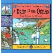 Click here to buy A Drop in the Ocean: The Story of Water (Science Works) by  Bailey, Jacqui, Lilly, and Matthew.