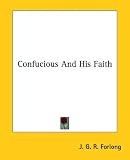 Cover of Confucious and His Faith by J. G. R. Forlong 1425334474