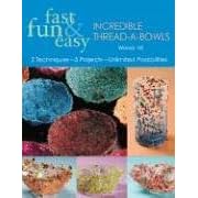 Fast, Fun & Easy Incredible Thread-A-Bow: 2 Techniques-5 Projects-Unlimited Possibilities