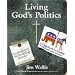 Living God's Politics: A Guide to Putting Your Faith into Action