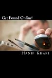 Get Found Online!: Pull In More Customers By Getting Your Local Business Ranked at the Top Of Google