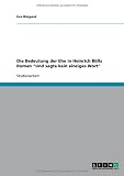 Die Bedeutung der Ehe in Heinrich BÃ¶lls Roman "Und sagte kein einziges Wort" (German Edition)