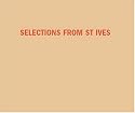 Selections from St Ives: W. Barns-Graham, Terry Frost, Barbara Hepworth, Patrick Heron, Roger Hilton, Peter Lanyon, Denis Mitchell, Ben Nicholson, John Wells, Bryan Wynter