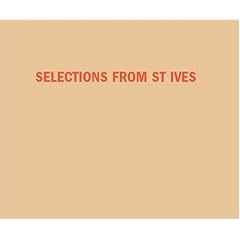 Selections from St Ives: W. Barns-Graham, Terry Frost, Barbara Hepworth, Patrick Heron, Roger Hilton, Peter Lanyon, Denis Mitchell, Ben Nicholson, John Wells, Bryan Wynter