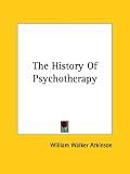 The History of Psychotherapy,
William Wa Atkinson