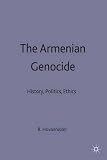 The Armenian genocide : history, politics, ethics