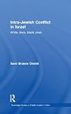 Intra-Jewish Con?ict in Israel: White Jews, Black Jews (Routledge Studies in Middle Eastern Politics)