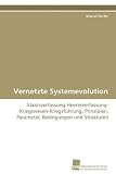 Produkt-Bild: Vernetzte Systemevolution: Staatsverfassung-Heeresverfassung-Kriegswesen-Kriegsf&uuml;hrung; Prinzipien, Parameter, Bedingungen und Strukturen