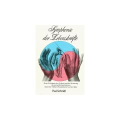 Symphonie der Lebenskr�fte. Dem Geheimnis des Lebens und der Steuerung des menschlichen K�rpers durch die �H�here Radi�sthesie� auf der Spur