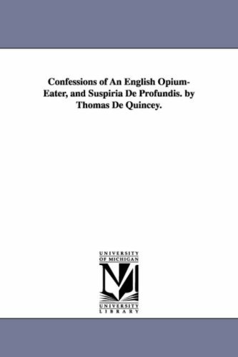 Confessions of an English opiumeater, and Suspiria de profundis. By Thomas De Quincey.