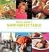 Kathy Casey's Northwest Table: Oregon, Washington, British Columbia, Southern Alaska