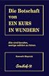 Die Botschaft von Ein Kurs in Wundern: Alle sind berufen, wenige w�hlen zu h�ren