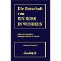 Die Botschaft von Ein Kurs in Wundern: Alle sind berufen, wenige w�hlen zu h�ren