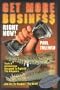 Get More Business RIGHT NOW!: Tools & Ammunition Designed to Fight-Off The Alligators And Get The Business You Need