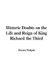 Historic Doubts on the Life and Reign of King Richard the Third