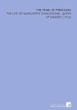 The Pearl of Princesses: The Life of Margeurite d'Angouleme, Queen of Navarre by Hugh Noel