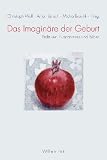 Das Imaginäre der Geburt: Praktiken, Narrationen und Bilder