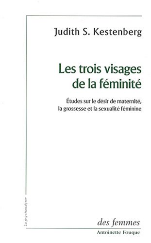 Les trois visages de la féminité : Etudes sur le désir de maternité, la grossesse et la sexualité féminine