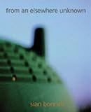 Sian Bonnell : From an Elsewhere Unknown