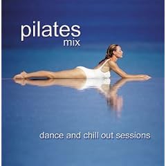 Pilates Mix, Dance and Chill Out Sessions