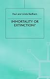 Immortality or extinction?