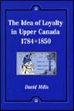 Cover of The Idea of Loyalty in Upper Canada, 1784-1850 by David Mills 0773506608
