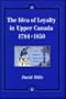 The Idea of Loyalty in Upper Canada, 1784-1850