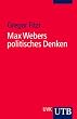 Max Webers politisches Denken.