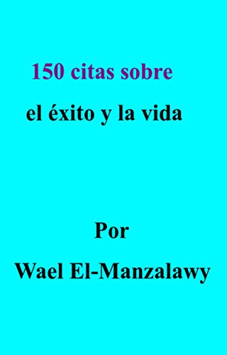 150 citas sobre el éxito y la vida (Spanish Edition)