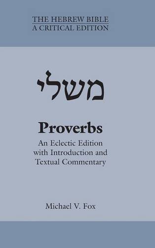 Proverbs: An Eclectic Edition with Introduction and Textual Commentary (Hebrew Bible: A Critical Edition) (Society of Biblical Literature: the Hebrew Bible: a Critical Edition)