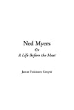 Ned Myers Or A Life Before the Mast