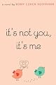 It's Not You, It's Me