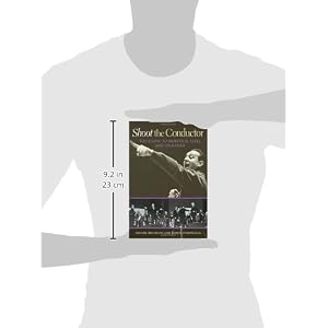 Shoot the Conductor: Too Close to Monteux, Szell, and Ormandy (Mayborn Literary Nonfiction Series)