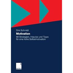 Motivation: 88 Strategien, Impulse und Tipps f�r eine hohe Selbstmotivation: 88 Strategien, Impulse und Tipps f�r hohe Selbstmotivation