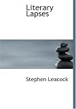 LITERARY LAPSES: My Financial Career; Lord Oxhead's Secret; Boarding House Geometry; The Awful Fate of Melpomenus Jones; A Christmas Letter; How to Make a Million Dollars; How to Live to be 200; How to Avoid Getting Married; How to be a Doctor