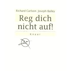 Reg dich nicht auf!:  Das Buch f�r alle, die ausgeglichen und entspannt leben wollen