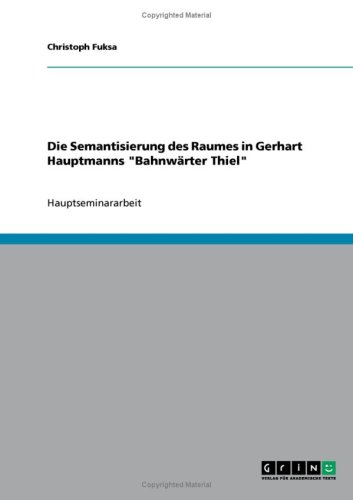 Die Semantisierung des Raumes in Gerhart Hauptmanns ''Bahnw�rter Thiel''