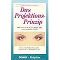 Das Projektions - Prinzip. Sonderausgabe. Wie man sich das richtige Bild vom anderen macht