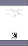 History of the state of Rhode Island and Providence plantations / by Samuel Greene Arnold.: Vol. 1