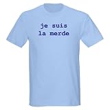 je suis la merde T-Shirt Funny Light T-Shirt by CafePress