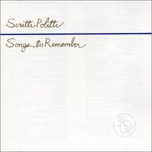 SCRITTI POLITTI - Songs To Remember - Zortam Music