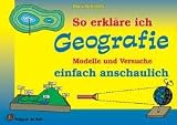 So erkläre ich Geografie: Modelle und Versuche einfach anschaulich. Kl. 5 - 9
