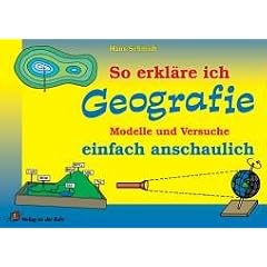 So erkl�re ich Geografie: Modelle und Versuche einfach anschaulich. Kl. 5 - 9