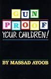 Gun-Proof Your Children / Massad Ayoob's Handgun Primer