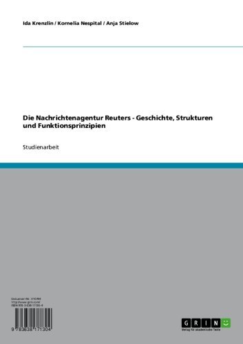 Die Nachrichtenagentur Reuters - Geschichte, Strukturen und Funktionsprinzipien (German Edition)