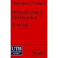 Hilfsw�rterbuch f�r Historiker, Mittelalter und Neuzeit  / Teil 1 A-K