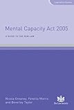 Mental Capacity Act 2005 : a guide to the new law