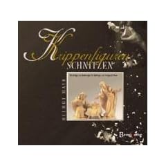 Krippenfiguren schnitzen: Ratschl�ge und Anleitungen f�r Anf�nger und Fortgeschrittene