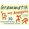 Grammatik mit Bewegung: 30 Grammatik-Spiele zum besseren Lernen. Kl. 5- 8